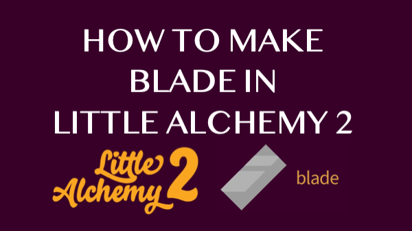 How to make Blade in Little Achemy 2