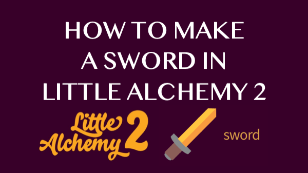 How to make a Sword in Little Alchemy 2