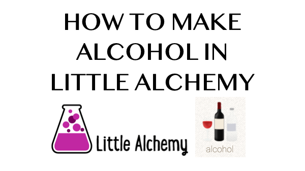 How to make Alcohol in Little Alchemy