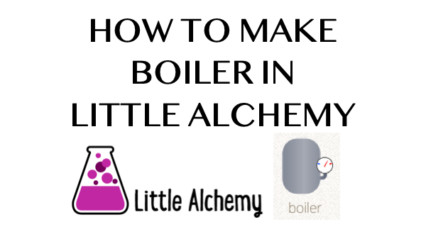 How to make Boiler in Little Alchemy
