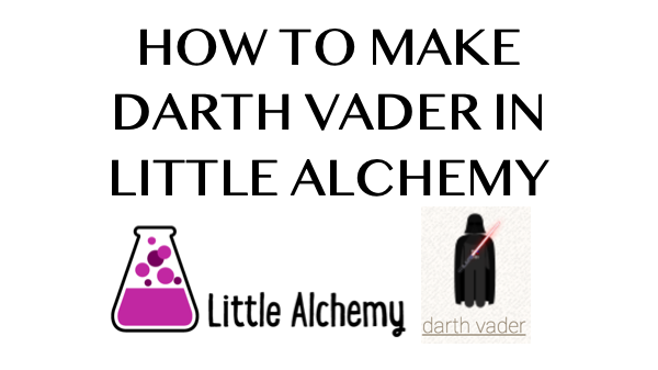 How to make Darth Vader in Little Alchemy