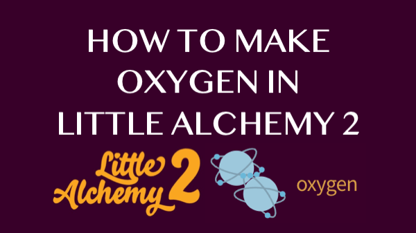 How to make Oxygen in Little Alchemy 2