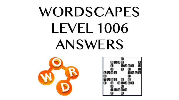Wordscapes Level 1006 Answers