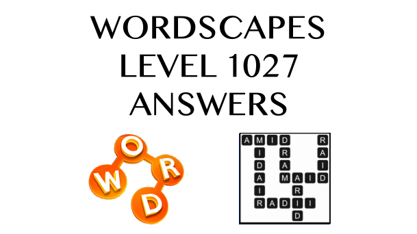 Wordscapes Level 1027 Answers