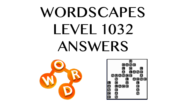 Wordscapes Level 1032 Answers