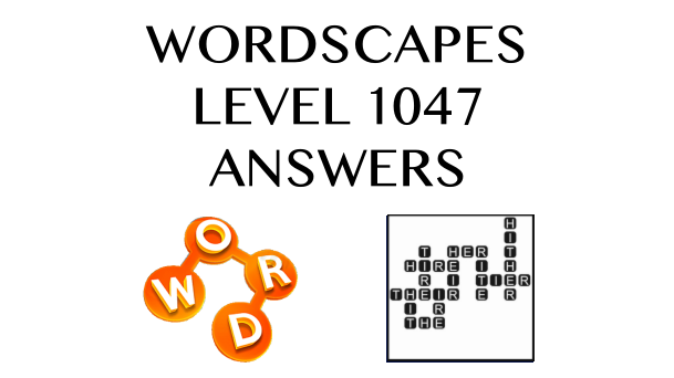 Wordscapes Level 1047 Answers