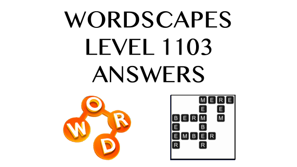 Wordscapes Level 1103 Answers