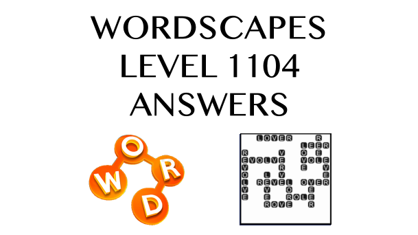 Wordscapes Level 1104 Answers