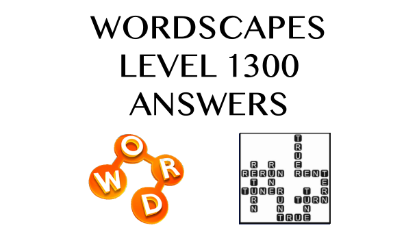 Wordscapes Level 1300 Answers