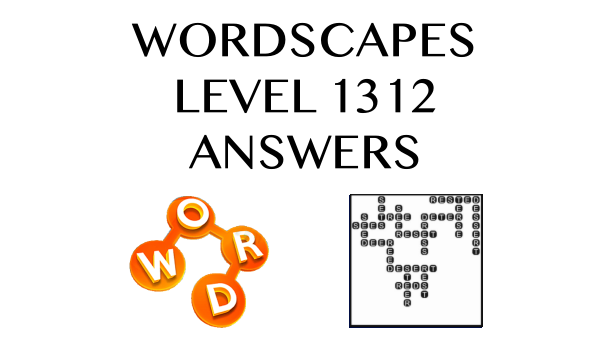 Wordscapes Level 1312 Answers