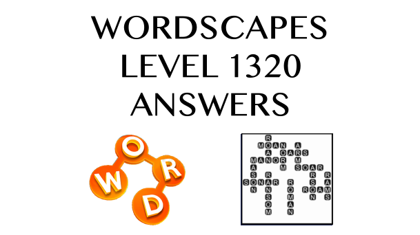 Wordscapes Level 1320 Answers