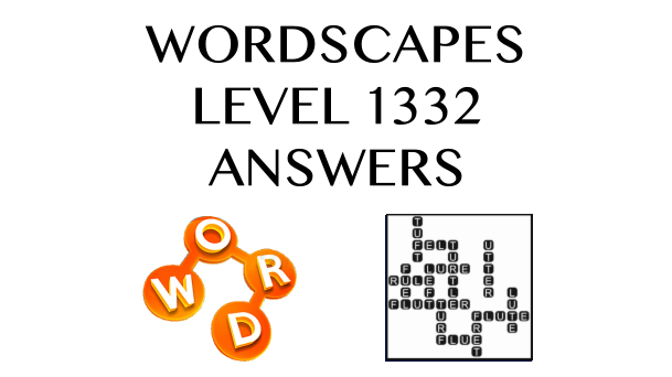 Wordscapes Level 1332 Answers