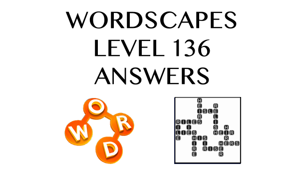 Wordscapes Level 136 Answers