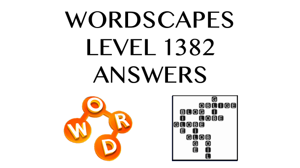 Wordscapes Level 1382 Answers