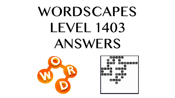 Wordscapes Level 1403 Answers