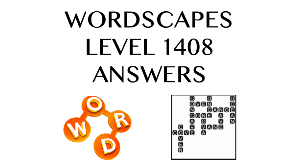 Wordscapes Level 1408 Answers