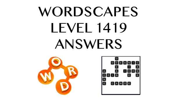 Wordscapes Level 1419 Answers