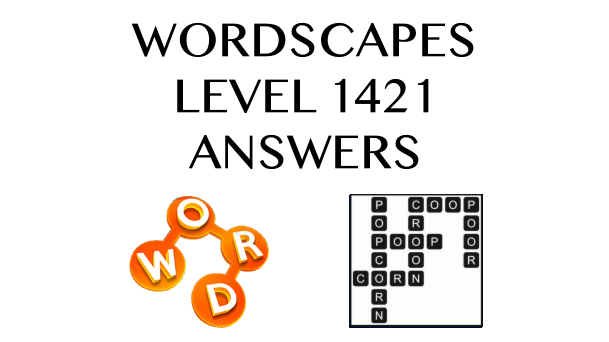 Wordscapes Level 1421 Answers