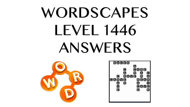 Wordscapes Level 1446 Answers