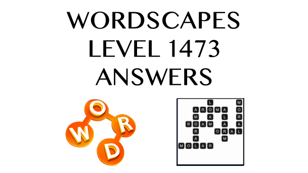 Wordscapes Level 1473 Answers