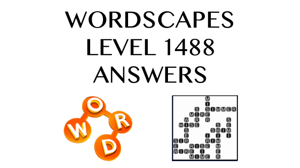 Wordscapes Level 1488 Answers