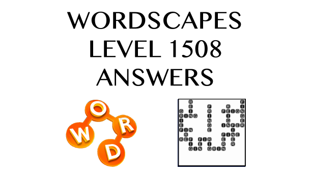 Wordscapes Level 1508 Answers