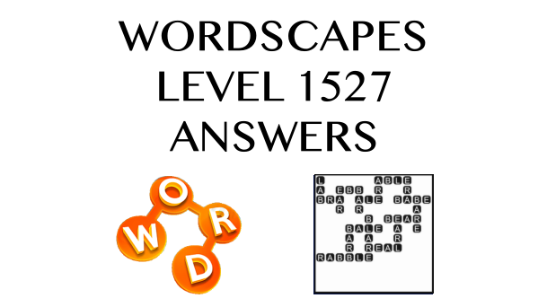 Wordscapes Level 1527 Answers