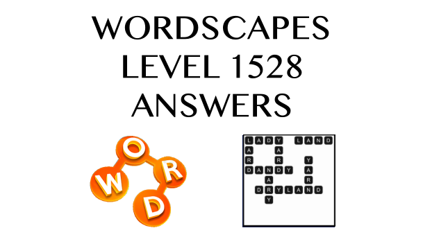 Wordscapes Level 1528 Answers