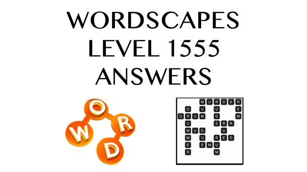 Wordscapes Level 1555 Answers