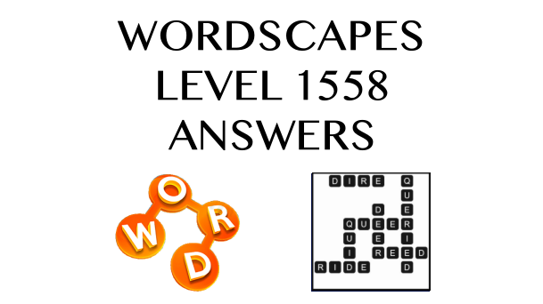 Wordscapes Level 1558 Answers