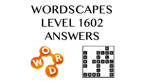 Wordscapes Level 1602 Answers