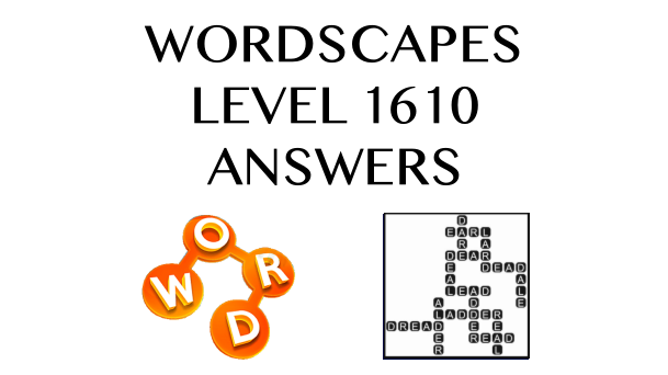 Wordscapes Level 1610 Answers