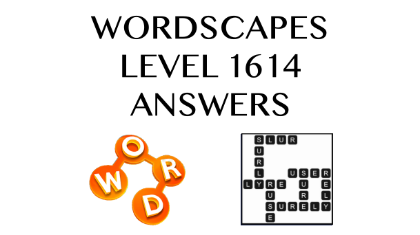 Wordscapes Level 1614 Answers