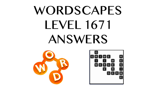 Wordscapes Level 1671 Answers