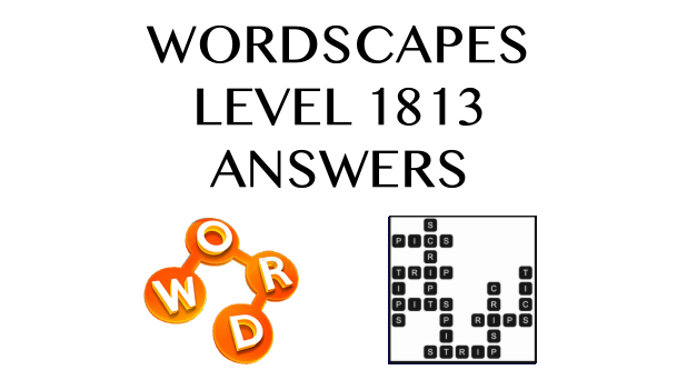 Wordscapes Level 1813 Answers