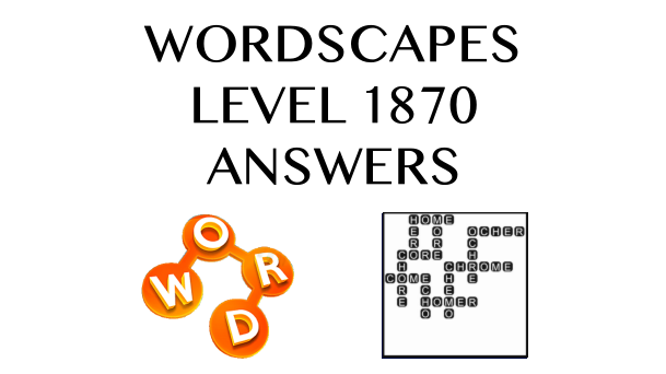 Wordscapes Level 1870 Answers