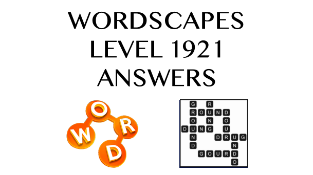 Wordscapes Level 1921 Answers