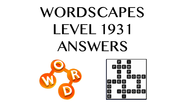 Wordscapes Level 1931 Answers