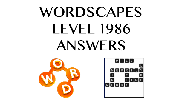 Wordscapes Level 1986 Answers