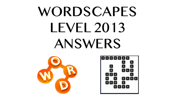 Wordscapes Level 2013 Answers