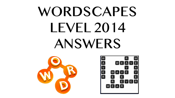 Wordscapes Level 2014 Answers