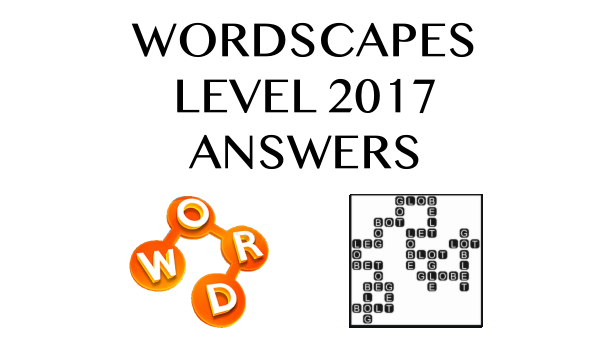 Wordscapes Level 2017 Answers