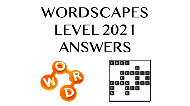 Wordscapes Level 2021 Answers