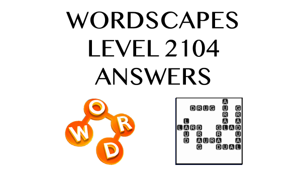 Wordscapes Level 2104 Answers