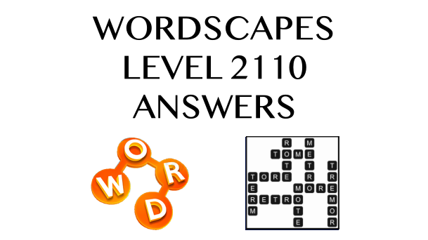 Wordscapes Level 2110 Answers