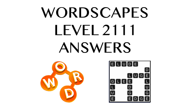 Wordscapes Level 2111 Answers