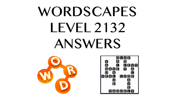 Wordscapes Level 2132 Answers