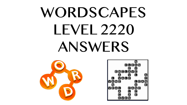 Wordscapes Level 2220 Answers