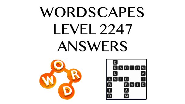 Wordscapes Level 2247 Answers