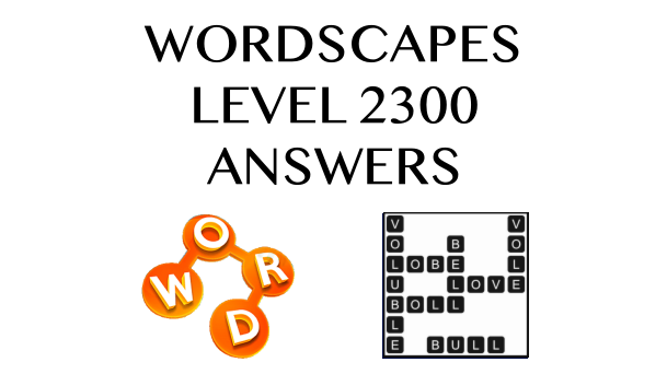 Wordscapes Level 2300 Answers